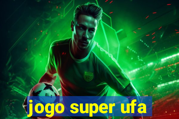 jogo super ufa